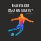 Sippline Digital Print Unisex Cotton T-Shirt 15 Bhai Kya Kar Raha Hai Yar Tu Football - Vibrant