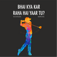 Sippline Digital Print Unisex Cotton T-Shirt 19 Bhai Kya Kar Raha Hai Yar Tu Ashneer Grover Golf - Vibrant